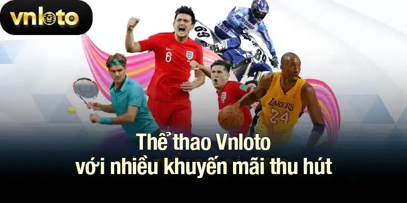 Thể thao Vnloto với nhiều khuyến mãi thu hút