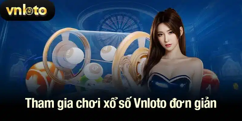 Tham gia chơi xổ số Vnloto đơn giản